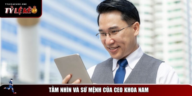 CEO Khoa Nam Của Website Tỷ Lệ Kèo - Nâng Tầm Cá Cược Việt Nam 2 Những định hướng quan trọng mà CEO Khoa Nam đang theo đuổi