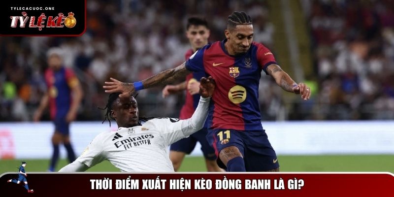 Kèo Đồng Banh Là Gì? Cách Hiểu & Kinh Nghiệm Chơi Hiệu Quả 2 Thời điểm xuất hiện kèo đồng banh là gì?