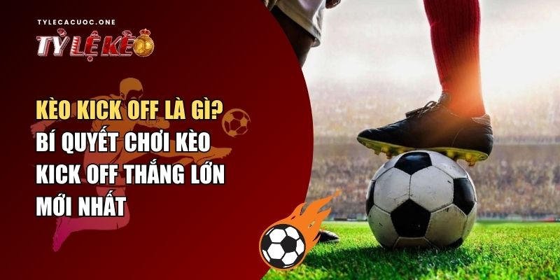 kèo kick off là gì