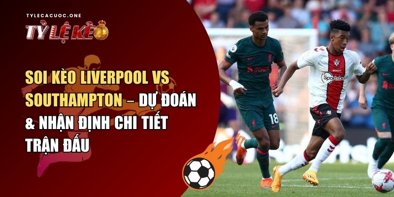 soi kèo Liverpool vs Southampton