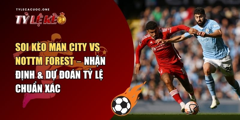 soi kèo Man City vs Nottm Forest