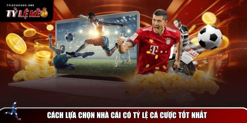 Việc chọn một nhà cái có tỷ lệ cá cược tốt nhất giúp người chơi tối đa hóa lợi nhuận